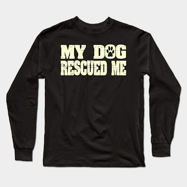 My Dog Rescued Me Funny Paw Print Pet Long Sleeve T-Shirt by ckandrus